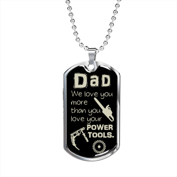 Dad, We Love You More Than You Love Your Power Tools Dog Tag