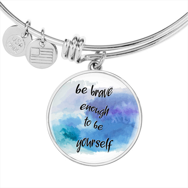 "Be Brave Enough To Be Yourself" Charm with Adjustable Bangle Bracelet